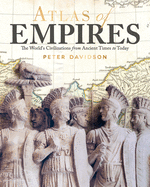 Atlas of Empires: The World's Civilizations from Ancient Times to Today