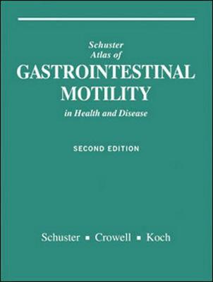 Atlas of Gastrointestinal Motility in Health and Disease - Schuster, Marvin M, Professor