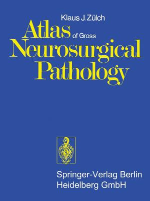 Atlas of Gross Neurosurgical Pathology - Zlch, K J