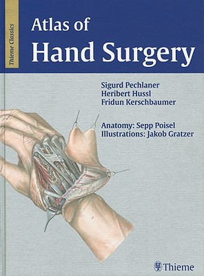 Atlas of Hand Surgery - Pechlaner, Sigurd, and Hussl, Heribert, and Kerschbaumer, Fridun