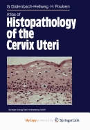 Atlas of Histopathology of the Cervix Uteri - Dallenbach-Hellweg, Gisela (Editor), and Von Knebel Doeberitz, Magnus (Editor), and Trunk-Gemacher, Marcus J (Editor)