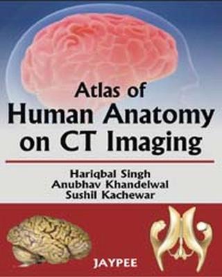 Atlas of Human Anatomy on CT Imaging - Singh, Hariqbal, and Khandelwal, Anubhar, and Kachewar, Sushil