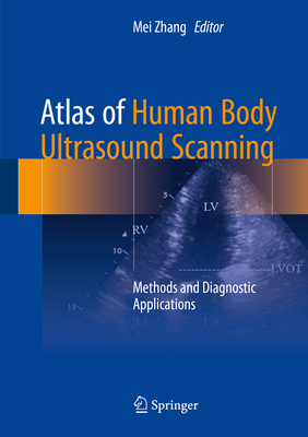 Atlas of Human Body Ultrasound Scanning: Methods and Diagnostic Applications - Zhang, Mei (Editor)