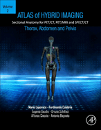 Atlas of Hybrid Imaging Sectional Anatomy for Pet/Ct, Pet/MRI and Spect/CT Vol. 2: Thorax Abdomen and Pelvis: Sectional Anatomy for Pet/Ct, Pet/MRI and Spect/CT