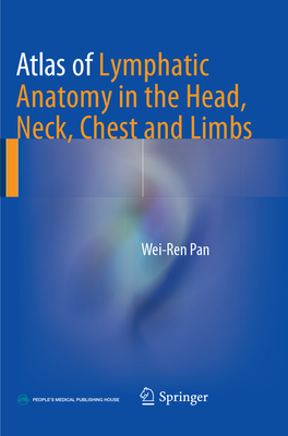 Atlas of Lymphatic Anatomy in the Head, Neck, Chest and Limbs - Pan, Wei-Ren