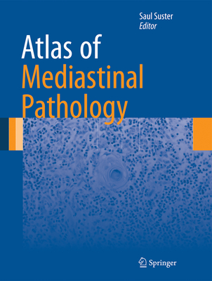 Atlas of Mediastinal Pathology - Suster, Saul, MD