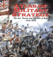 Atlas of Military Strategy: The Art, Theory and Practice of War 1618-1878