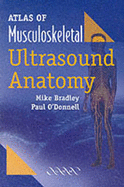 Atlas of Musculoskeletal Ultrasound Anatomy - Bradley, Mike, and O'Donnell, Paul, Dr.