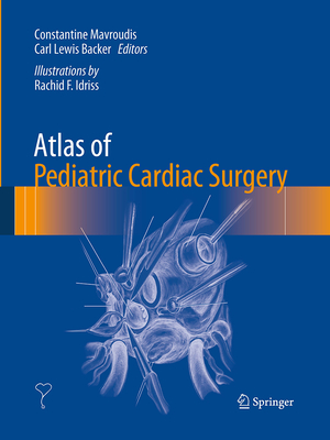 Atlas of Pediatric Cardiac Surgery - Mavroudis, Constantine (Editor), and Backer, Carl Lewis (Editor)
