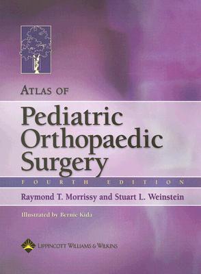 Atlas of Pediatric Orthopaedic Surgery - Morrissy, Raymond T, MD, and Weinstein, Stuart L, MD