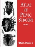 Atlas of Pelvic Surgery - Wheeless, Clifford R, Jr., M.D.