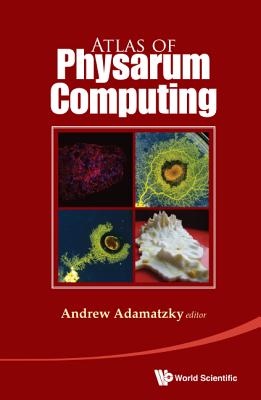 Atlas Of Physarum Computing - Adamatzky, Andrew (Editor)