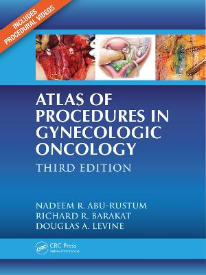 Atlas of Procedures in Gynecologic Oncology - Levine, Douglas A, and Barakat, Richard R, MD, and Abu-Rustum, Nadeem R