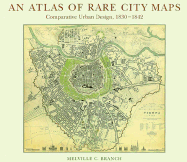 Atlas of Rare City Maps: Comparative Urban Design, 1830-1842
