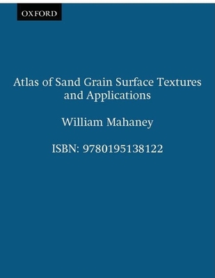 Atlas of Sand Grain Surface Textures and Applications - Mahaney, William