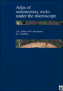 Atlas of Sedimentary Rocks Under the Microscope - Adams, A E, and MacKenzie, W S, and Guilford, C