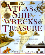 Atlas of Shipwrecks & Treasure - Pickford, Nigel, and Pickfond, Sigel