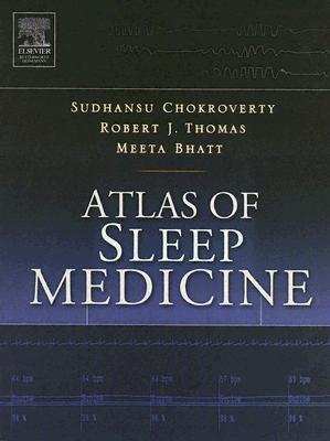 Atlas of Sleep Medicine: Expert Consult - Online and Print - Chokroverty, Sudhansu, MD, Frcp, Facp, and Thomas, Robert J, MD, Mmsc, and Bhatt, Meeta, MD, PhD