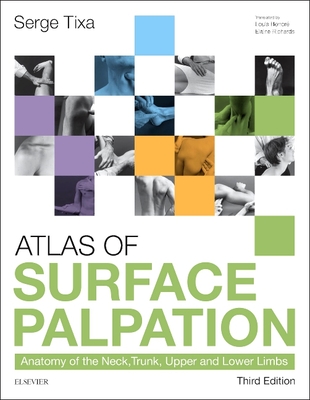 Atlas of Surface Palpation: Anatomy of the Neck, Trunk, Upper and Lower Limbs - Tixa, Serge, Ph.D.