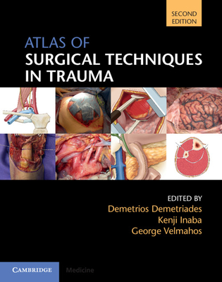 Atlas of Surgical Techniques in Trauma - Demetriades, Demetrios (Editor), and Inaba, Kenji (Editor), and Velmahos, George (Editor)