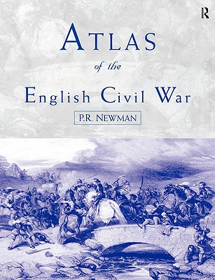 Atlas of the English Civil War - Newman, P R