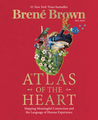 Atlas of the Heart: Mapping Meaningful Connection and the Language of Human Experience - Brown, Brené