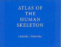Atlas of the human skeleton : updated to accompany Principles of anatomy and physiology 9/E - Tortora, Gerard J.