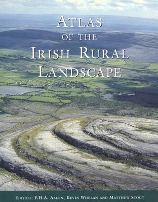 Atlas of the Irish Rural Landscape - Yalen, F H A, and Stout, Matthew (Editor), and Whelan, Kevin (Editor)