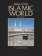 Atlas of the Islamic World Since 1500 - Robinson, Francis, and Francis Robinson