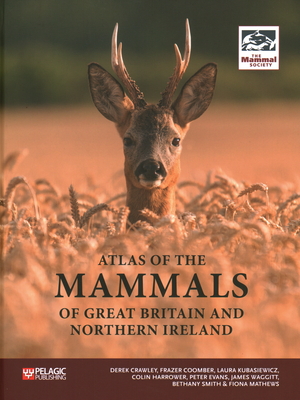 Atlas of the Mammals of Great Britain and Northern Ireland - Crawley, Derek (Editor), and Coomber, Frazer (Editor), and Kubasiewicz, Laura (Editor)