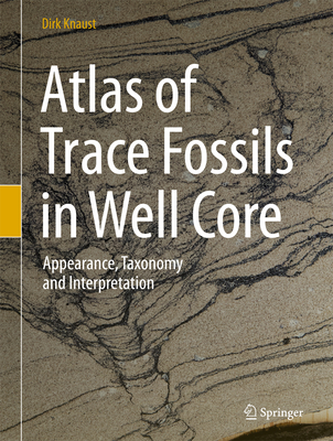 Atlas of Trace Fossils in Well Core: Appearance, Taxonomy and Interpretation - Knaust, Dirk