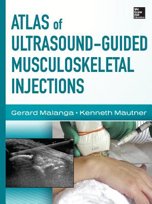 Atlas of Ultrasound-Guided Musculoskeletal Injections - Malanga, Gerard, and Mautner, Kenneth