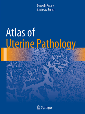 Atlas of Uterine Pathology - Fadare, Oluwole, and Roma, Andres A