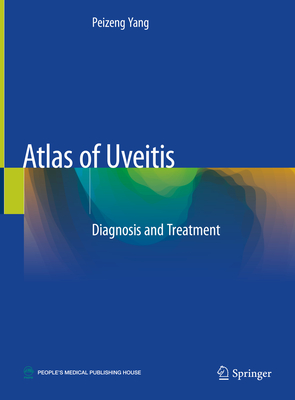 Atlas of Uveitis: Diagnosis and Treatment - Yang, Peizeng