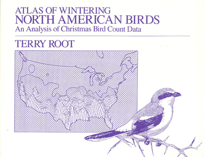 Atlas of Wintering North American Birds: An Analysis of Christmas Bird Count Data - Root, Terry
