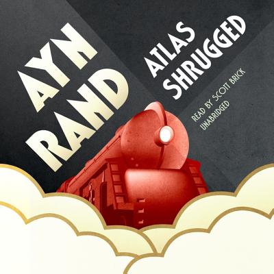 Atlas Shrugged - Rand, Ayn, and Peikoff, Leonard (Introduction by), and Brick, Scott (Read by)