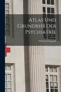 Atlas Und Grundriss Der Psychiatrie