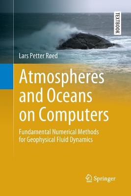 Atmospheres and Oceans on Computers: Fundamental Numerical Methods for Geophysical Fluid Dynamics - Red, Lars Petter