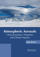 Atmospheric Aerosols: Characterization, Properties and Climate Impacts