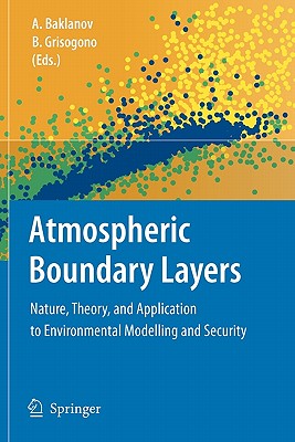 Atmospheric Boundary Layers: Nature, Theory, and Application to Environmental Modelling and Security - Baklanov, Alexander (Editor), and Grisogono, Branko (Editor)
