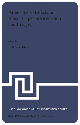 Atmospheric Effects on Radar Target Identification and Imaging: Propagation Effects on the Non-Ionized Atmosphere on the Presentation and Analysis of Radar Targets, Especially in the MM- To M-Range of the Electromagnetic Spectrum - Jeske, H (Editor)