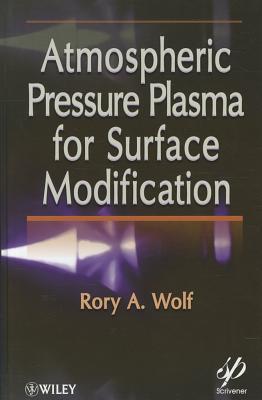 Atmospheric Pressure Plasma for Surface Modification - Wolf, Rory A.