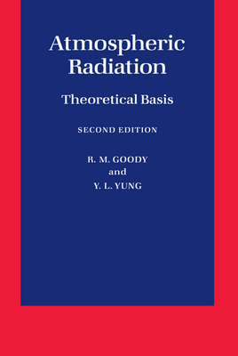 Atmospheric Radiation: Theoretical Basis - Goody, R M, and Yung, Y L