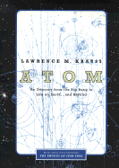 Atom: An Odyssey from the Big Bang to Life on Earth . . . and Beyond - Krauss, Lawrence M