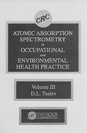 Atomic Absorption Spectrometry in Occupational and Environmental Health Practice, Volume III