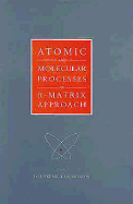 Atomic and Molecular Processes: An R-Matrix Approach - Burke, and Burke, P G (Editor), and Berrington, Keith A (Editor)