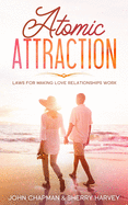 Atomic Attraction: Laws for Making Love Relationships Work