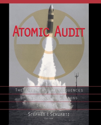 Atomic Audit: The Costs and Consequences of U.S. Nuclear Weapons Since 1940 - Schwartz, Stephen I
