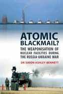 Atomic Blackmail: The Weaponisation of Nuclear Facilities During the Russia-Ukraine War