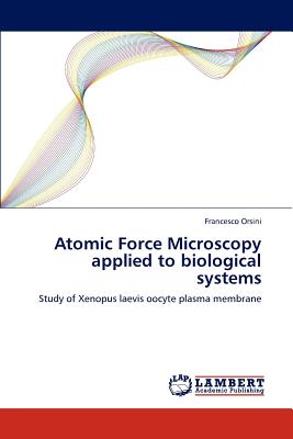 Atomic Force Microscopy applied to biological systems - Orsini, Francesco